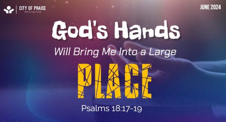 GOD’s Hand will bring me into a large Place – June 2024